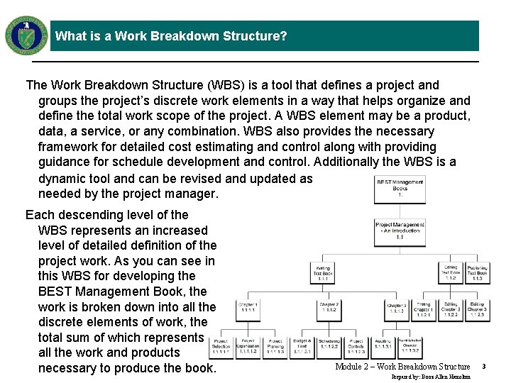 What is a Work Breakdown Structure? The Work Breakdown Structure (WBS) is a tool