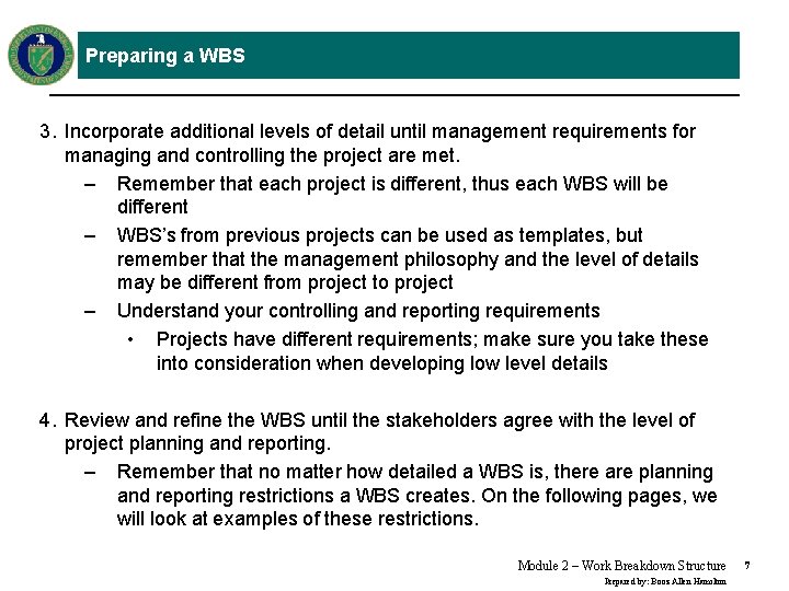 Preparing a WBS 3. Incorporate additional levels of detail until management requirements for managing
