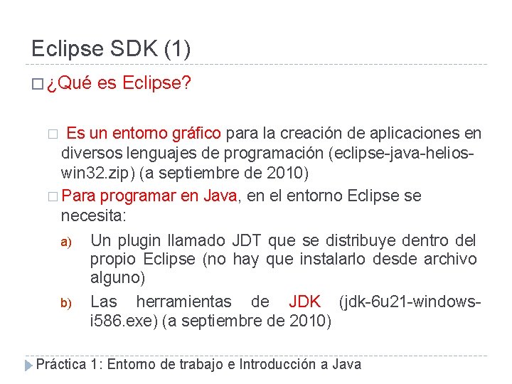 Eclipse SDK (1) � ¿Qué es Eclipse? Es un entorno gráfico para la creación