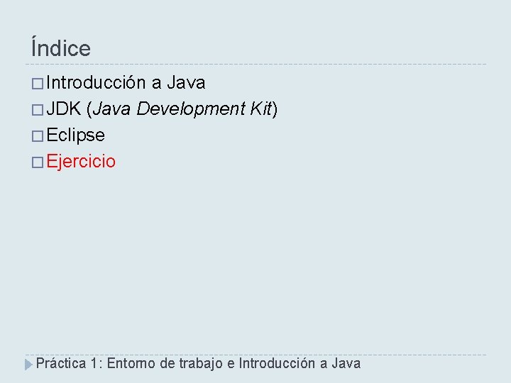 Índice � Introducción a Java � JDK (Java Development Kit) � Eclipse � Ejercicio