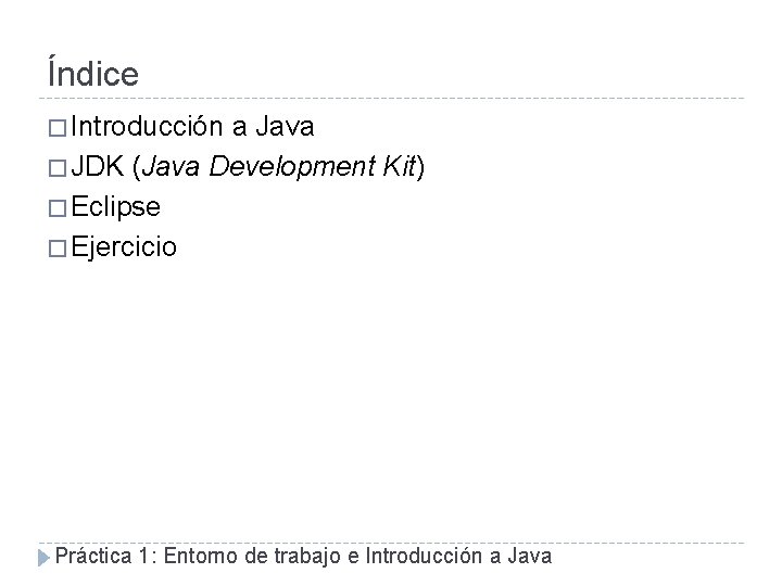 Índice � Introducción a Java � JDK (Java Development Kit) � Eclipse � Ejercicio