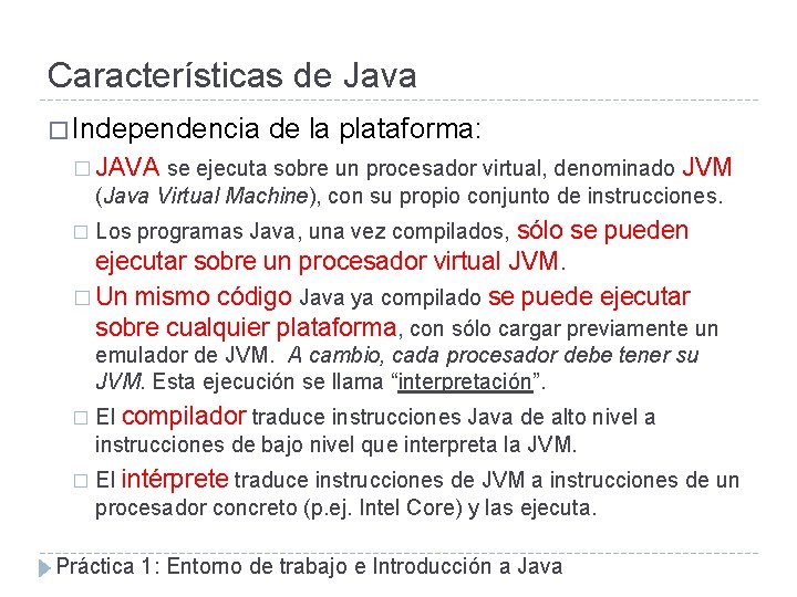 Características de Java � Independencia de la plataforma: � JAVA se ejecuta sobre un