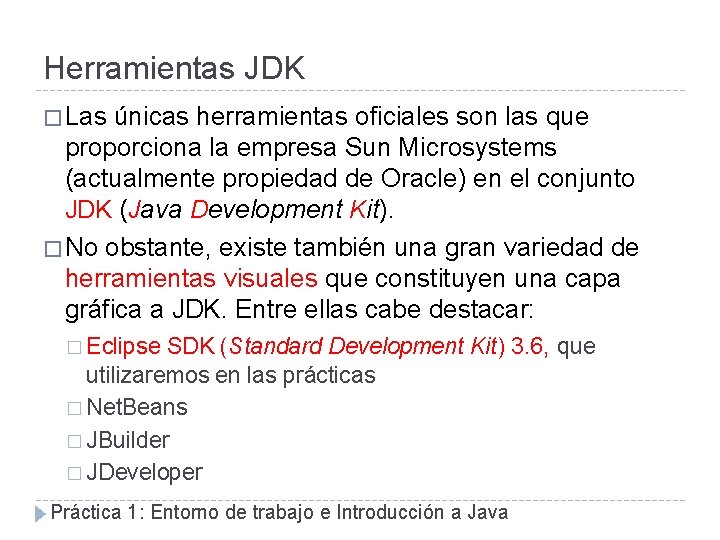 Herramientas JDK � Las únicas herramientas oficiales son las que proporciona la empresa Sun