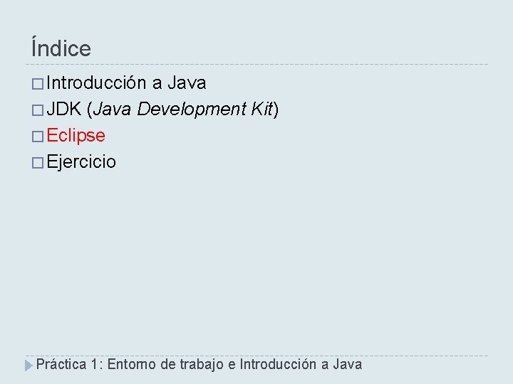 Índice � Introducción a Java � JDK (Java Development Kit) � Eclipse � Ejercicio