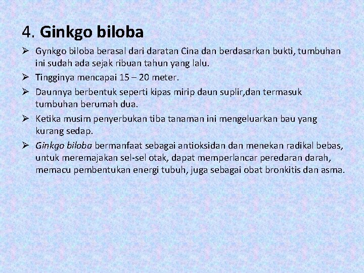 4. Ginkgo biloba Ø Gynkgo biloba berasal dari daratan Cina dan berdasarkan bukti, tumbuhan