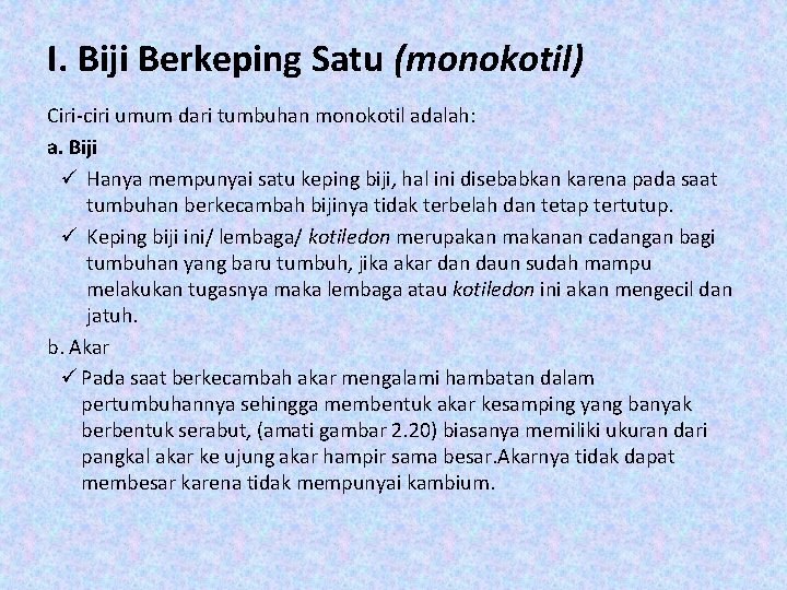 I. Biji Berkeping Satu (monokotil) Ciri-ciri umum dari tumbuhan monokotil adalah: a. Biji ü