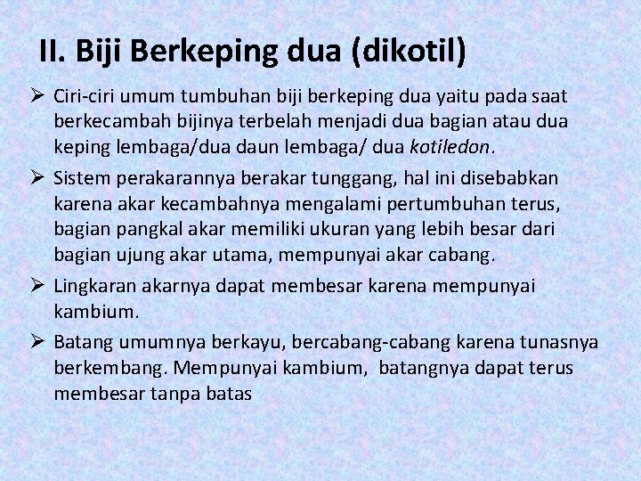 II. Biji Berkeping dua (dikotil) Ø Ciri-ciri umum tumbuhan biji berkeping dua yaitu pada