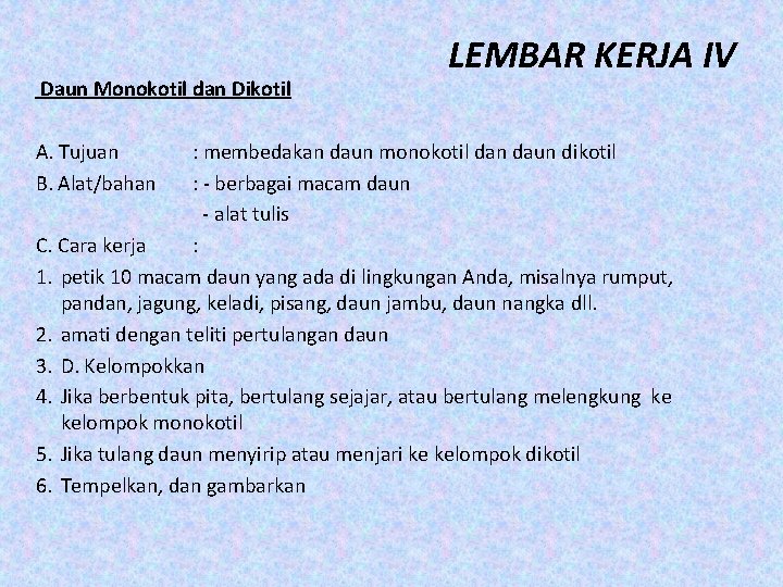 LEMBAR KERJA IV Daun Monokotil dan Dikotil A. Tujuan : membedakan daun monokotil dan