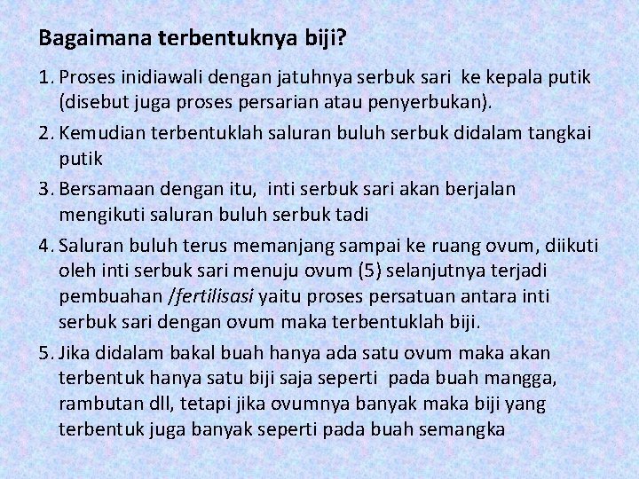 Bagaimana terbentuknya biji? 1. Proses inidiawali dengan jatuhnya serbuk sari ke kepala putik (disebut