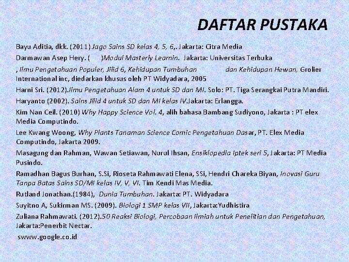 DAFTAR PUSTAKA Bayu Aditia, dkk. (2011) Jago Sains SD kelas 4, 5, 6, .