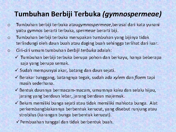 Tumbuhan Berbiji Terbuka (gymnospermeae) Tumbuhan berbiji terbuka ataugymnospermeae, berasal dari kata yunani yaitu gymnos