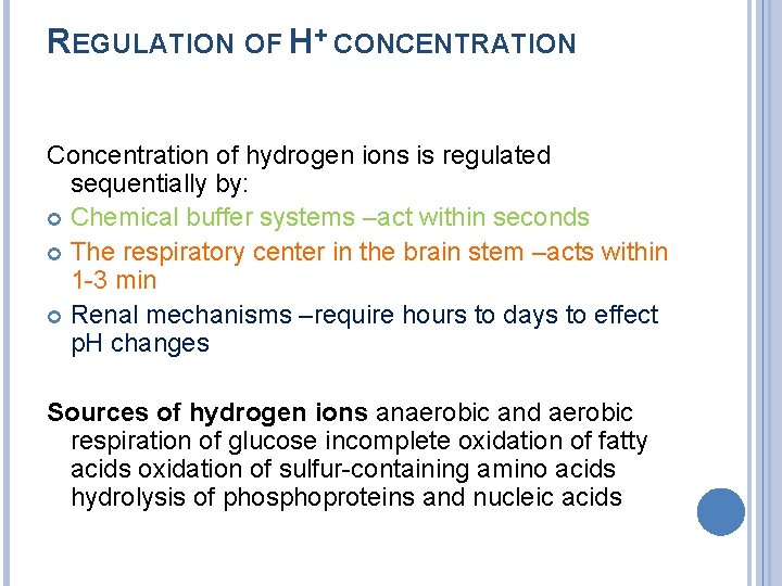 REGULATION OF H+ CONCENTRATION Concentration of hydrogen ions is regulated sequentially by: Chemical buffer