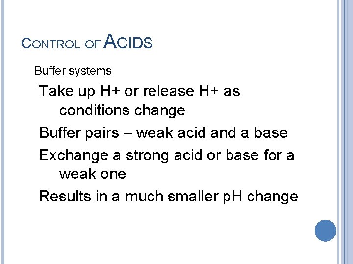 CONTROL OF ACIDS Buffer systems Take up H+ or release H+ as conditions change