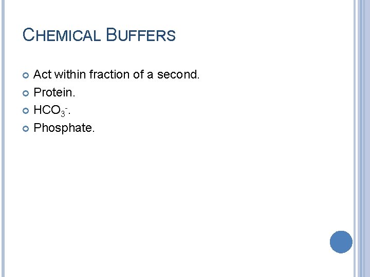 CHEMICAL BUFFERS Act within fraction of a second. Protein. HCO 3 -. Phosphate. 