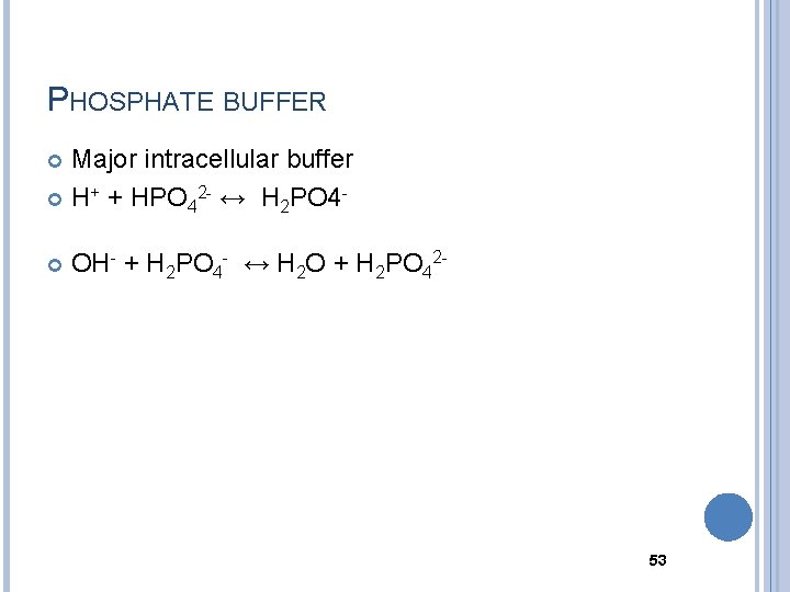 PHOSPHATE BUFFER Major intracellular buffer H+ + HPO 42 - ↔ H 2 PO
