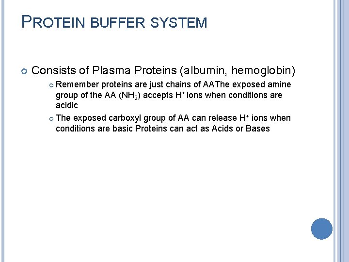 PROTEIN BUFFER SYSTEM Consists of Plasma Proteins (albumin, hemoglobin) Remember proteins are just chains