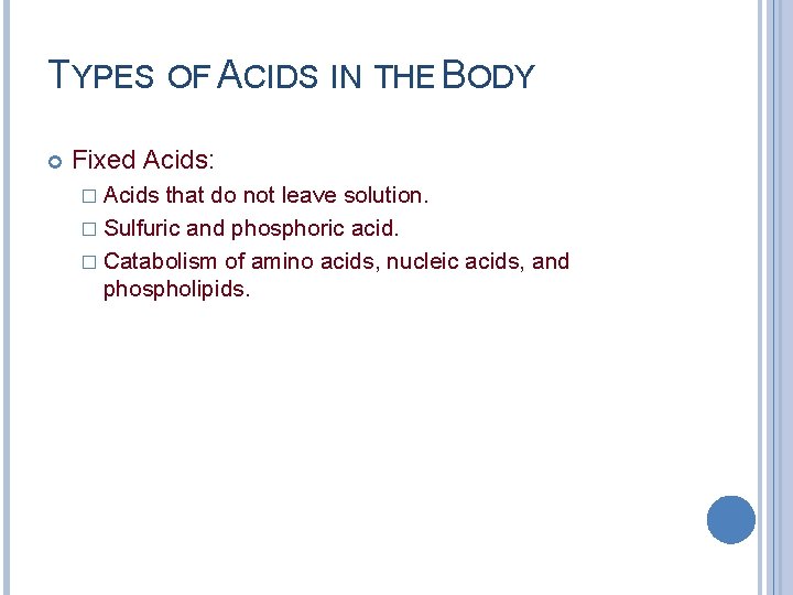 TYPES OF ACIDS IN THE BODY Fixed Acids: � Acids that do not leave