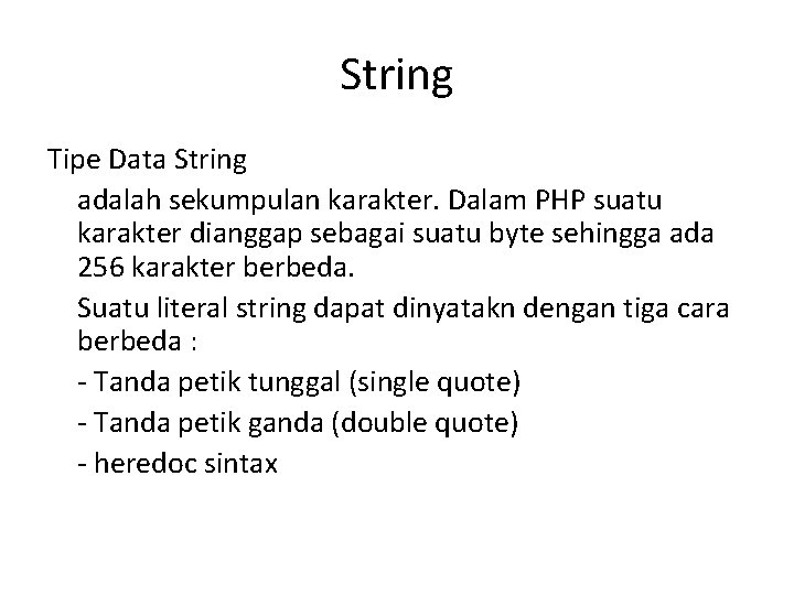 String Tipe Data String adalah sekumpulan karakter. Dalam PHP suatu karakter dianggap sebagai suatu