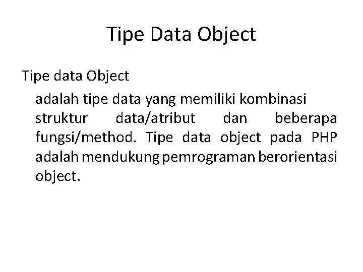 Tipe Data Object Tipe data Object adalah tipe data yang memiliki kombinasi struktur data/atribut