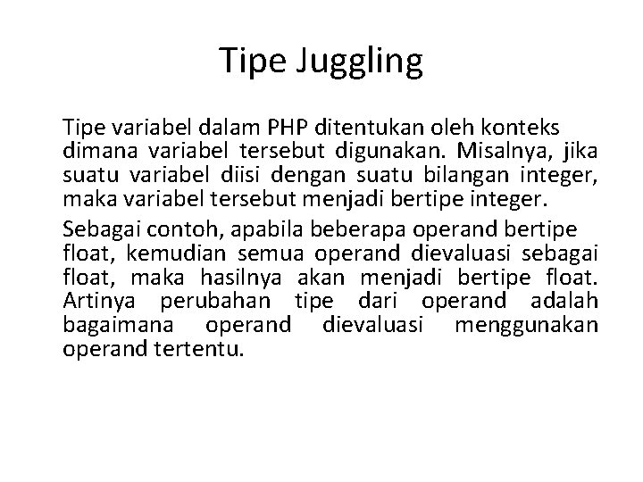 Tipe Juggling Tipe variabel dalam PHP ditentukan oleh konteks dimana variabel tersebut digunakan. Misalnya,