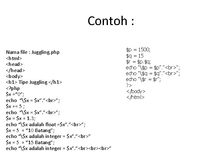 Contoh : Nama file : Juggling. php <html> <head> </head> <body> <h 1> Tipe