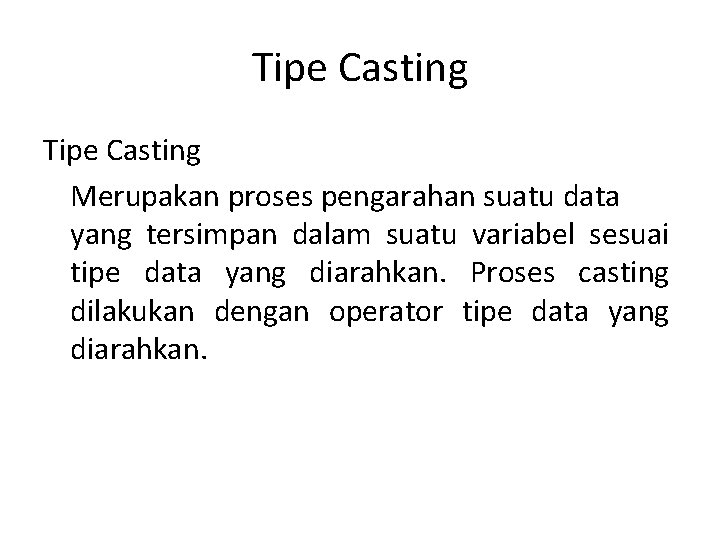Tipe Casting Merupakan proses pengarahan suatu data yang tersimpan dalam suatu variabel sesuai tipe