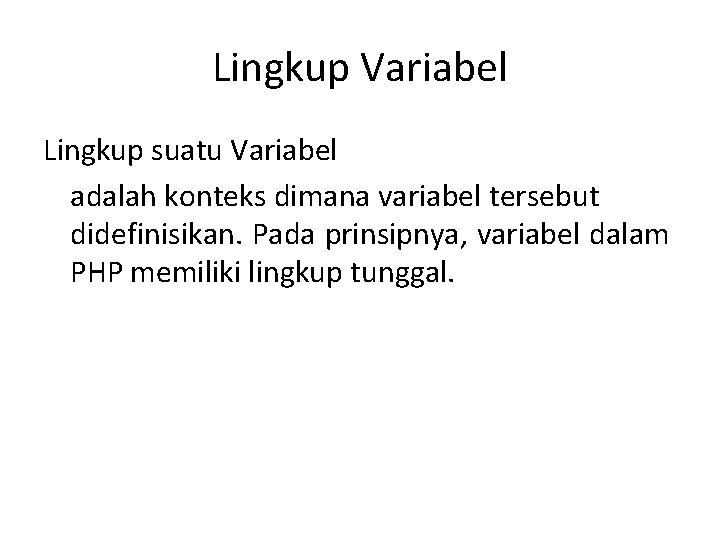 Lingkup Variabel Lingkup suatu Variabel adalah konteks dimana variabel tersebut didefinisikan. Pada prinsipnya, variabel