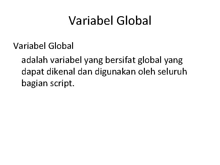 Variabel Global adalah variabel yang bersifat global yang dapat dikenal dan digunakan oleh seluruh