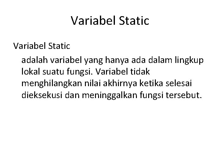 Variabel Static adalah variabel yang hanya ada dalam lingkup lokal suatu fungsi. Variabel tidak