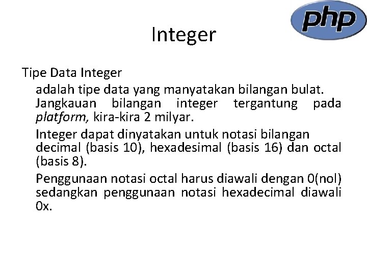 Integer Tipe Data Integer adalah tipe data yang manyatakan bilangan bulat. Jangkauan bilangan integer