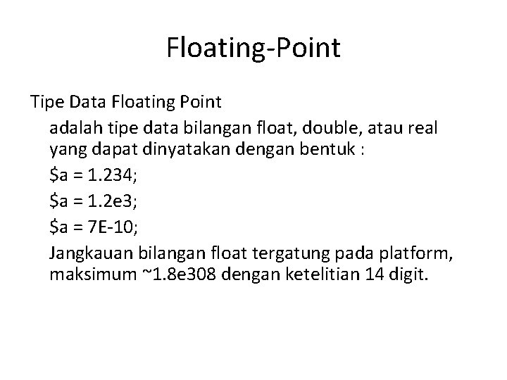 Floating-Point Tipe Data Floating Point adalah tipe data bilangan float, double, atau real yang