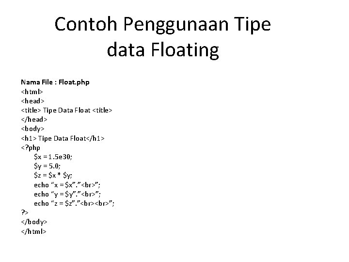 Contoh Penggunaan Tipe data Floating Nama File : Float. php <html> <head> <title> Tipe