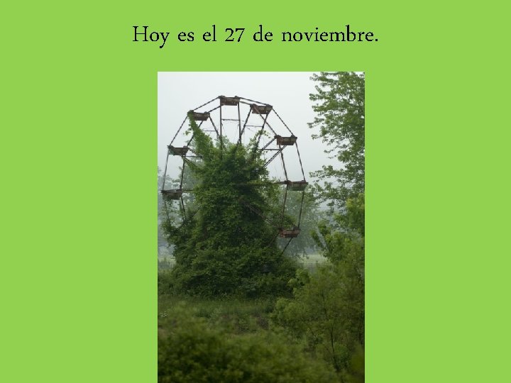 Hoy es el 27 de noviembre. 