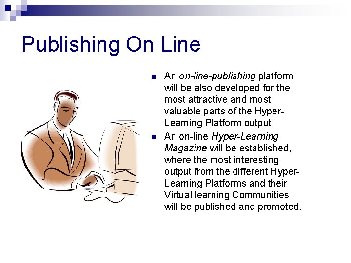 Publishing On Line n n An on-line-publishing platform will be also developed for the