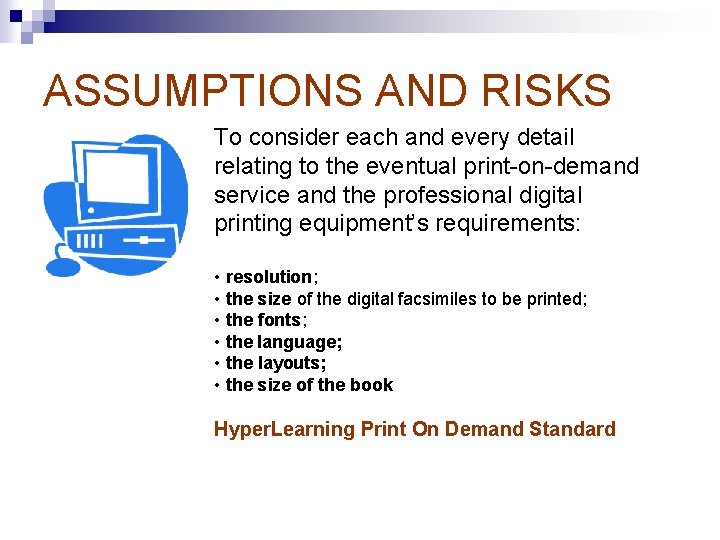 ASSUMPTIONS AND RISKS To consider each and every detail relating to the eventual print-on-demand