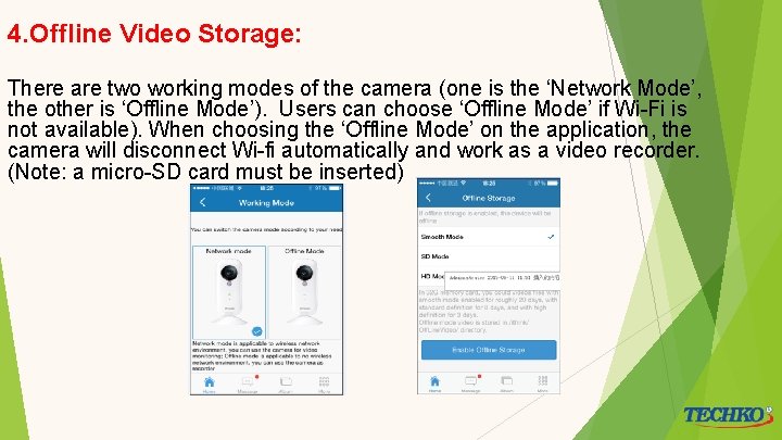 4. Offline Video Storage: There are two working modes of the camera (one is