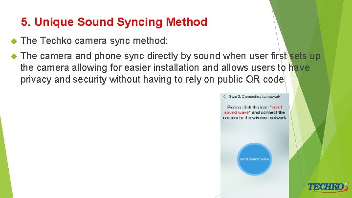 5. Unique Sound Syncing Method The Techko camera sync method: The camera and phone