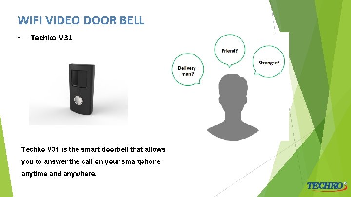 WIFI VIDEO DOOR BELL • Techko V 31 is the smart doorbell that allows