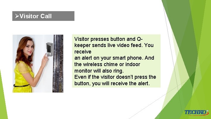 ØVisitor Call Visitor presses button and Qkeeper sends live video feed. You receive an