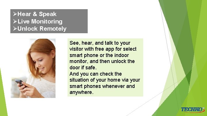 ØHear & Speak ØLive Monitoring ØUnlock Remotely See, hear, and talk to your visitor