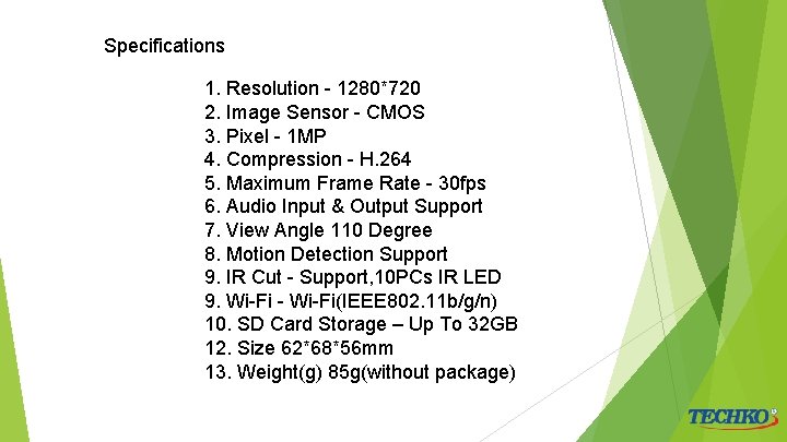 Specifications 1. Resolution - 1280*720 2. Image Sensor - CMOS 3. Pixel - 1