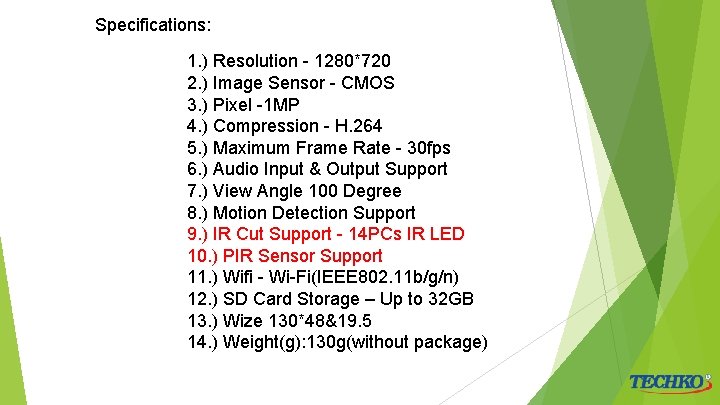 Specifications: 1. ) Resolution - 1280*720 2. ) Image Sensor - CMOS 3. )