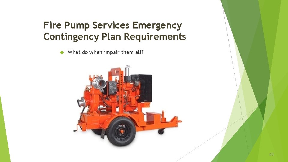 Fire Pump Services Emergency Contingency Plan Requirements What do when impair them all? 40