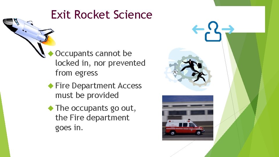 Exit Rocket Science Occupants cannot be locked in, nor prevented from egress Fire Department