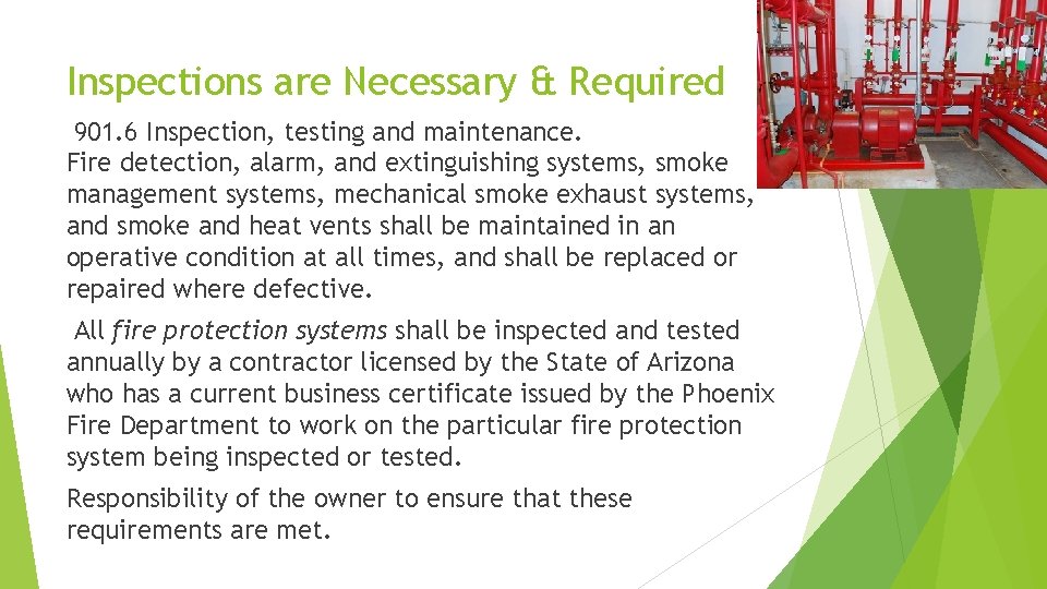 Inspections are Necessary & Required 901. 6 Inspection, testing and maintenance. Fire detection, alarm,