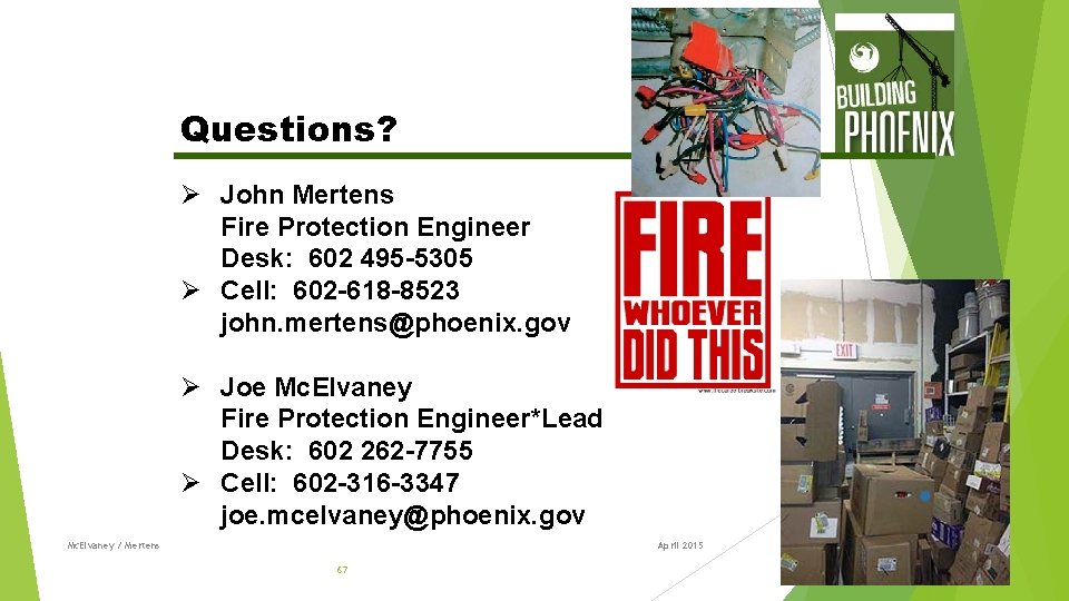 Questions? Ø John Mertens Fire Protection Engineer Desk: 602 495 -5305 Ø Cell: 602