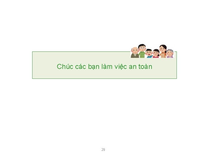 Chúc các bạn làm việc an toàn 29 