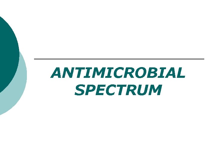 ANTIMICROBIAL SPECTRUM 