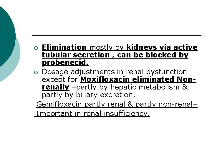 Elimination mostly by kidneys via active tubular secretion , can be blocked by probenecid.