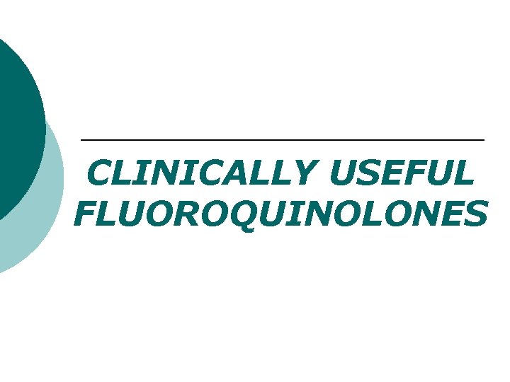 CLINICALLY USEFUL FLUOROQUINOLONES 